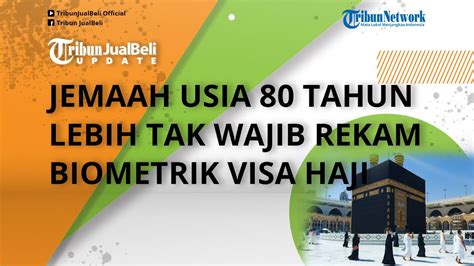 Syarat Visa Haji Makin Mudah Jemaah Usia Tahun Lebih Kini Tak Wajib