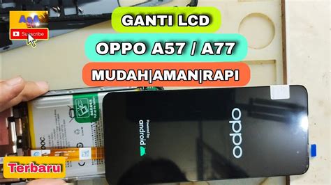 CARA GANTI LCD OPPO A57 A77s NEW MUDAH AMAN DAN RAPI OPPO A57