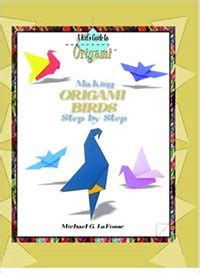 Making Origami Birds By Michael LaFosse Origami Book Review