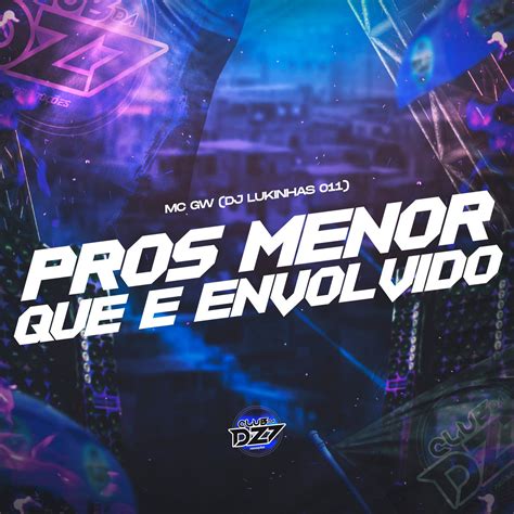 Pros Menor Que É Envolvido By Mc Gw Club Da Dz7 And Dj Lukinhas 011 On