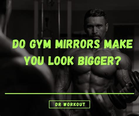 Do Gym Mirrors Make You Look Bigger Heres The Truth… Dr Workout