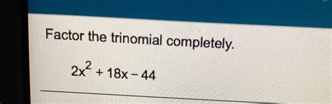 Solved Factor The Trinomial Completely 2x 2 18x 44 [algebra]