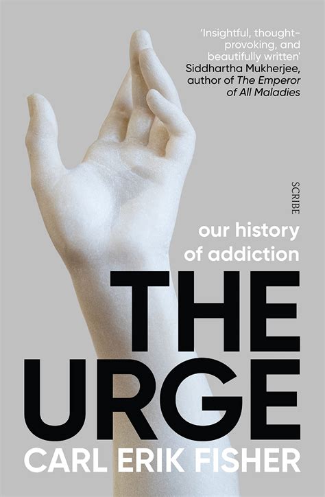 The Urge Our History Of Addiction Carl Erik Fisher