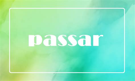 Como Se Escreve A Palavra Passar - Como dizer ‘passar’ em inglês | Transparent Inglês