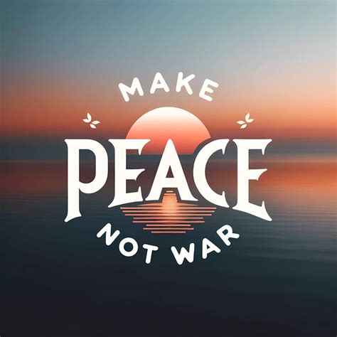 Make Peace Not War by Neatsplash on DeviantArt