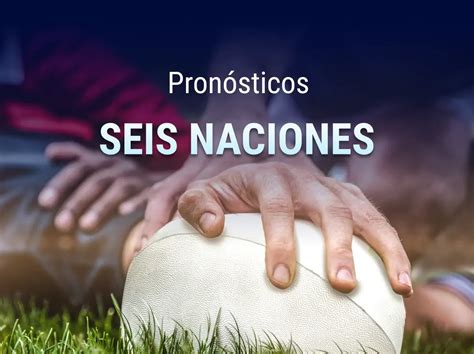 Pron Sticos Seis Naciones Favorito Y Apuestas