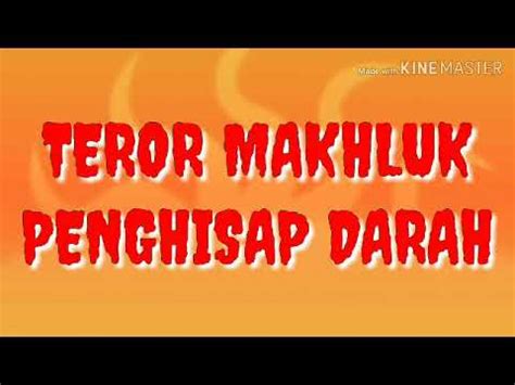 TEROR MAKHLUK PENGHISAP DARAH Ngeriiiiii YouTube