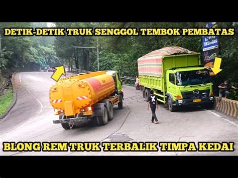 DETIK DETIK INSIDEN TRUK SENGGOL TEMBOK PEMBATAS BLONG REM TRUK