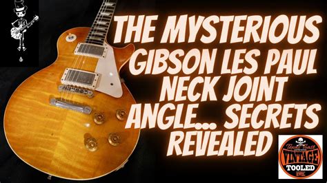 The Mysterious Gibson Les Paul Neck Angle Secrets Revealed Youtube