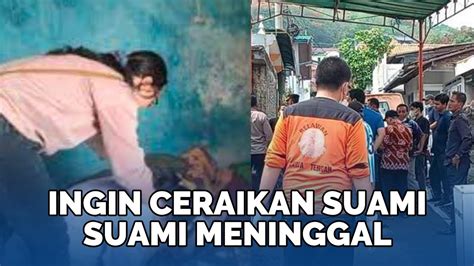 Sesal Wanita Ini Niat Hati Ceraikan Suami Suaminya Malah Tewas Tak