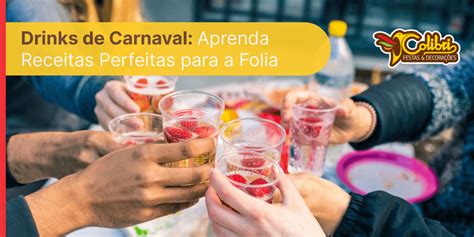 Drinks De Carnaval Aprenda Receitas Perfeitas Para A Folia