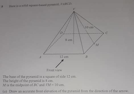 Solved: 5 Here is a solid square-based pyramid, VABCD. Front view The ...