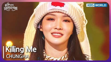 Killing Me Chungha Open Concert Ep Kbs Korea Youtube