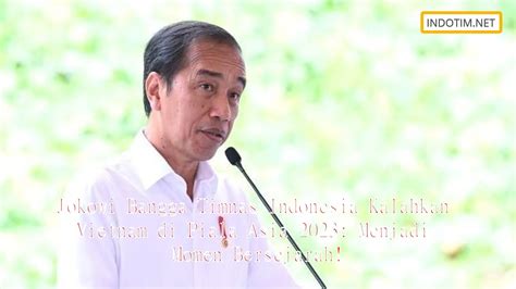 Jokowi Bangga Timnas Indonesia Kalahkan Vietnam Di Piala Asia