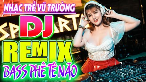 Lk NhẠc SÀn VŨ TrƯỜng Dj Techno CỰc BỐc VŨ TrƯỜng Remix Test Loa SỰ