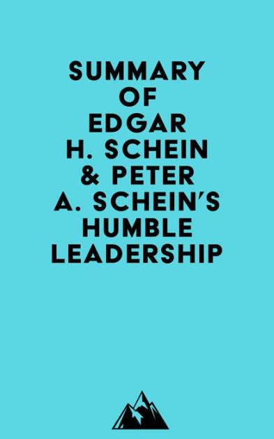 Summary of Edgar H. Schein & Peter A. Schein's Humble Leadership by ...