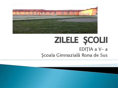 ZILELE COLII EDIIA A V A Coala Gimnazial