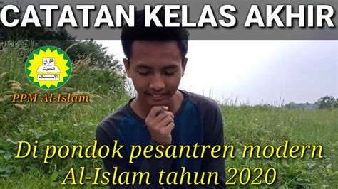 Catatan Kelas Akhir Dipondok Pesantren Modern Al Lslam 2020 YouTube