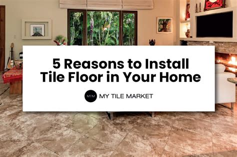 5 Reasons To Install Tile Floors In Your Home My Tile Market