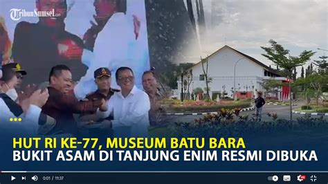 HUT RI Ke 77 Museum Batu Bara Bukit Asam Di Tanjung Enim Resmi Dibuka