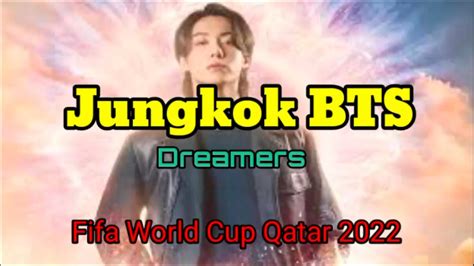 Jungkook Bts Dreamers Fifa World Cup Qatar Lirik Dan Terjemahan