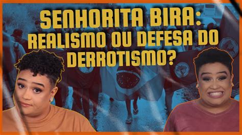 Senhorita Bira Realismo Ou Defesa Do Derrotismo YouTube