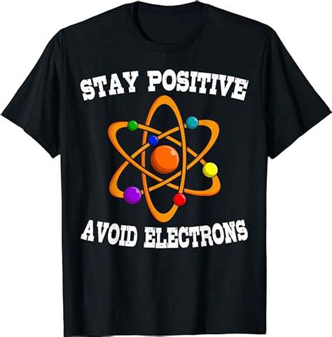 Stay Positive Avoid Electrons Physicist Physics T Shirt Walmart