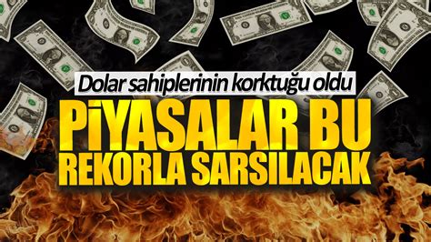 Dolar sahiplerinin korktuğu oldu Piyasalar bu rekorla sarsılacak