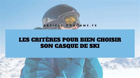 Les 9 critères pour choisir son casque de ski