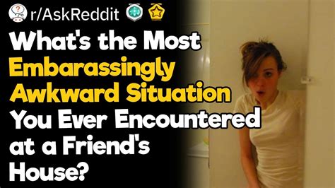 What S The Most Embarassingly Awkward Situation You Ever Encountered At