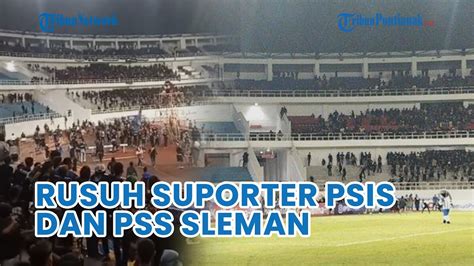 Rusuh Suporter PSIS Dan PSS Bentrok Di Stadion Jatidiri Semarang