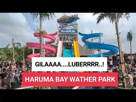 Parahhh Luberrrr Haruma Bay Wather Park Di Bekasi Youtube