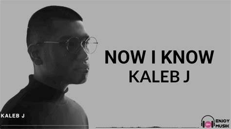 Now I Know Kaleb J Lirik Video Terjemahan Youtube