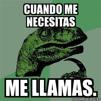 Meme Filosoraptor Cuando Me Necesitas Me Llamas 9451827