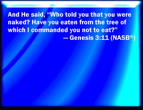 Genesis 3 11 And He Said Who Told You That You Were Naked Have You