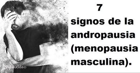 7 Signos De La Andropausia La Menopausia Masculina