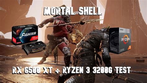 MORTAL SHELL RX 6500 XT RYZEN 3 3200G YouTube