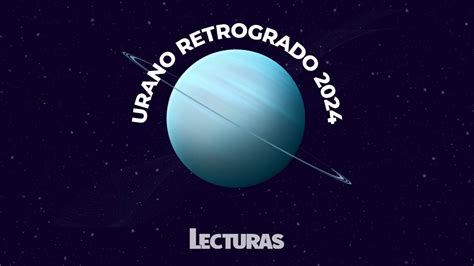 Urano retrógrado 2024 cuándo será y cómo afectará a los signos del