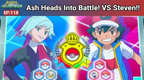 Ash Vs Steven Masters 8 Pokemon Journeys Episode 118 Recap And Review Youtube