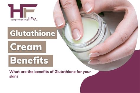 Benefits Of Glutathione Creams Healthfinder