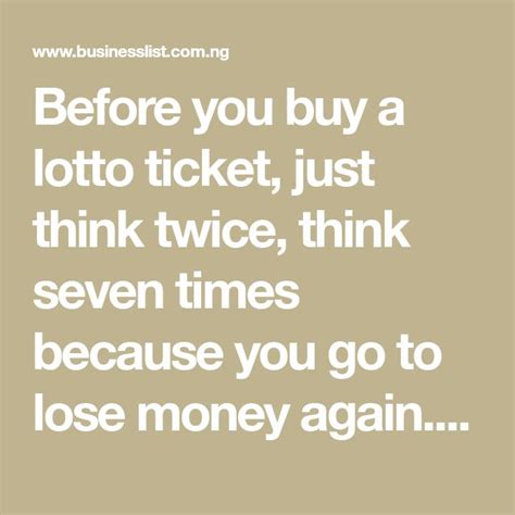 Before You Buy A Lotto Ticket Just Think Twice Think Seven Times Because You Go To Lose Money