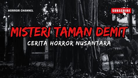 Kisah Nyata MISTERI TAMAN DEMIT Cerita Horror Nusantara YouTube