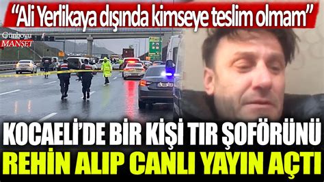 Son dakika Kocaelide bir kişi tır şoförünü rehin aldı