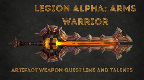 Legion Alpha Arms Warrior Artifact Weapon Questline And Talents Youtube