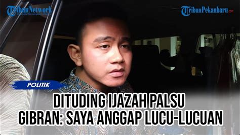 GIBRAN SANTAI Anggap Tudingan Ijazah Palsu Cuma Lucu Lucuan YouTube