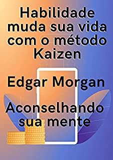 Habilidade Muda Sua Vida O M Todo Kaizen Aconselhando Sua Mente