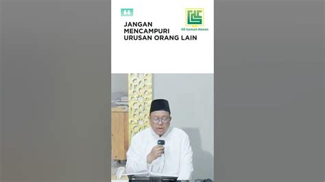 Ceramah Ustadz Ali Saman Hasan Jangan Mencampuri Urusan Orang Lain