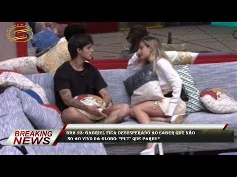 BBB 23 Gabriel fica desesperado ao saber que não no ao vivo da Globo