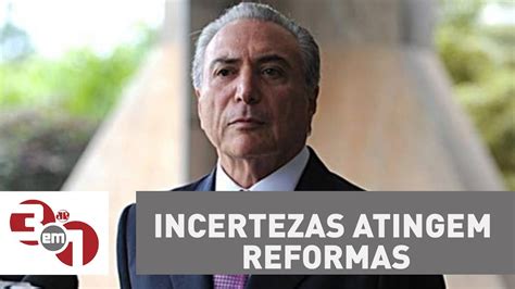 Incertezas Atingem Reformas Do Governo De Michel Temer Youtube