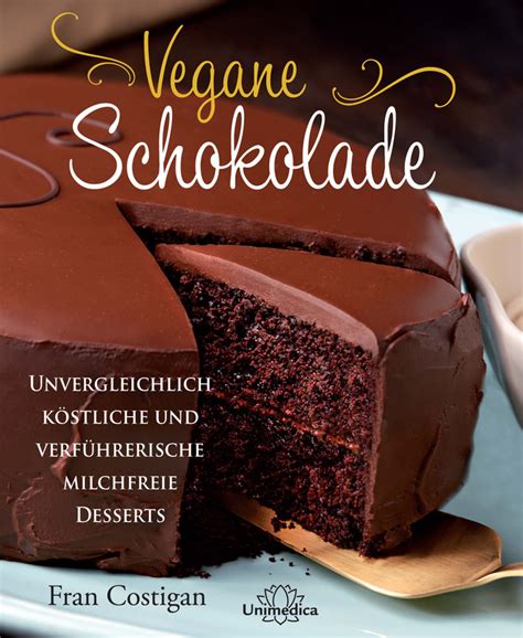 Vegane Schokolade Fran Costigan Unvergleichlich K Stliche Und